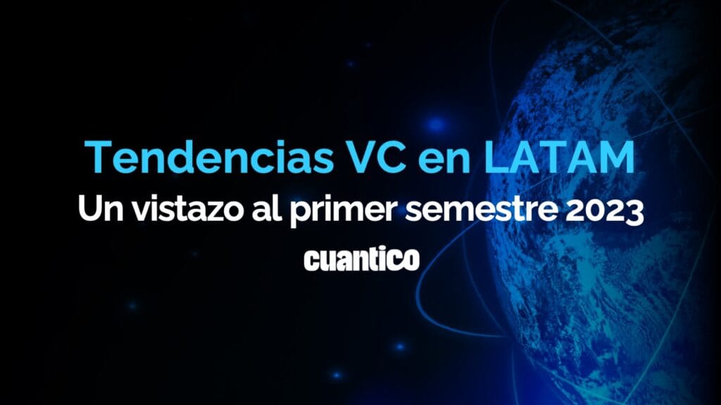 Tendencias VC en LATAM H1 2023