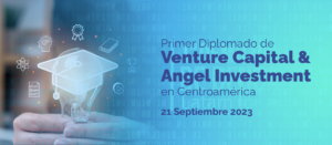 FUVECA: 1er Diplomado de Venture Capital y Angel Investment en Centroamérica