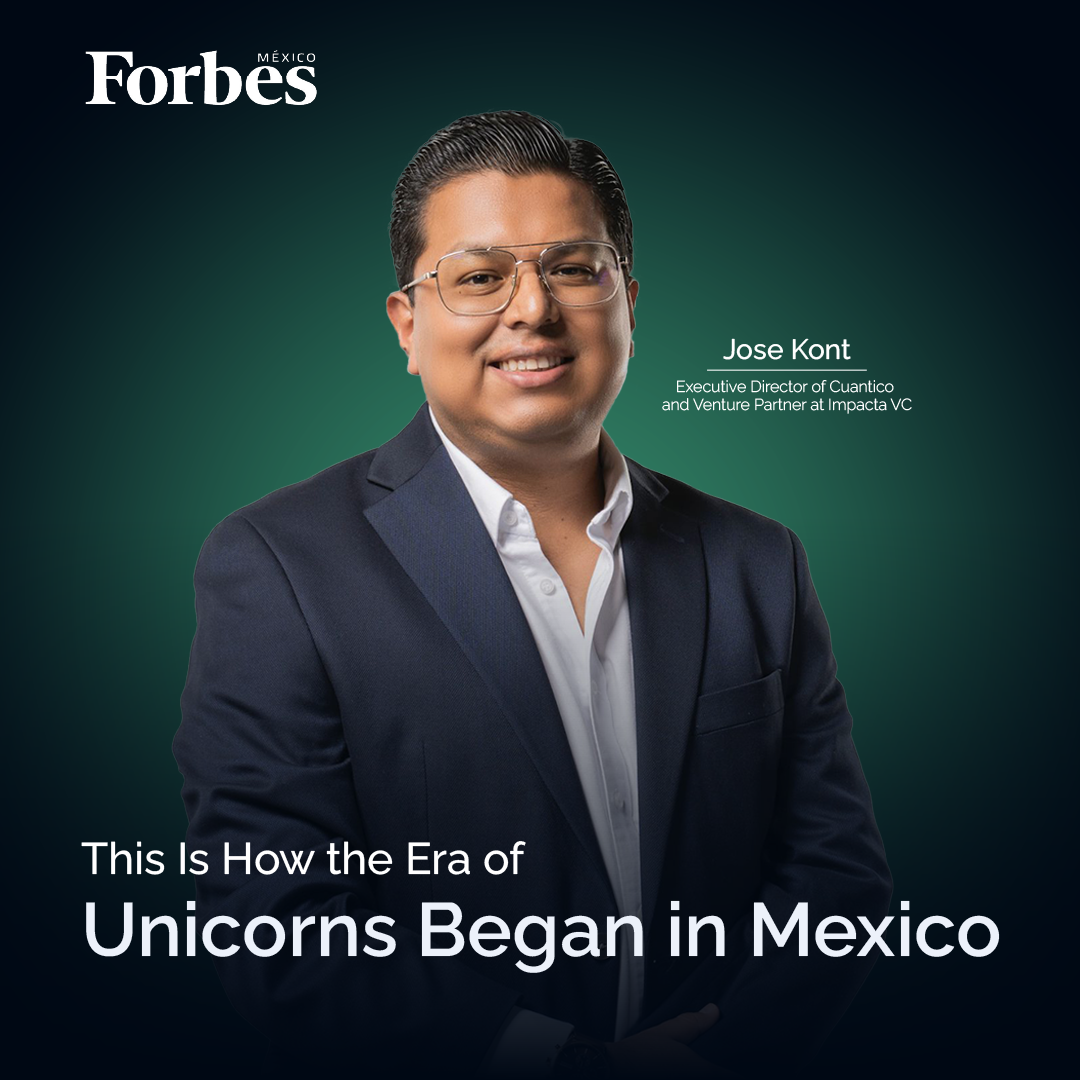 This Is How the Era of Unicorns Began in Mexico, Jose Kont.