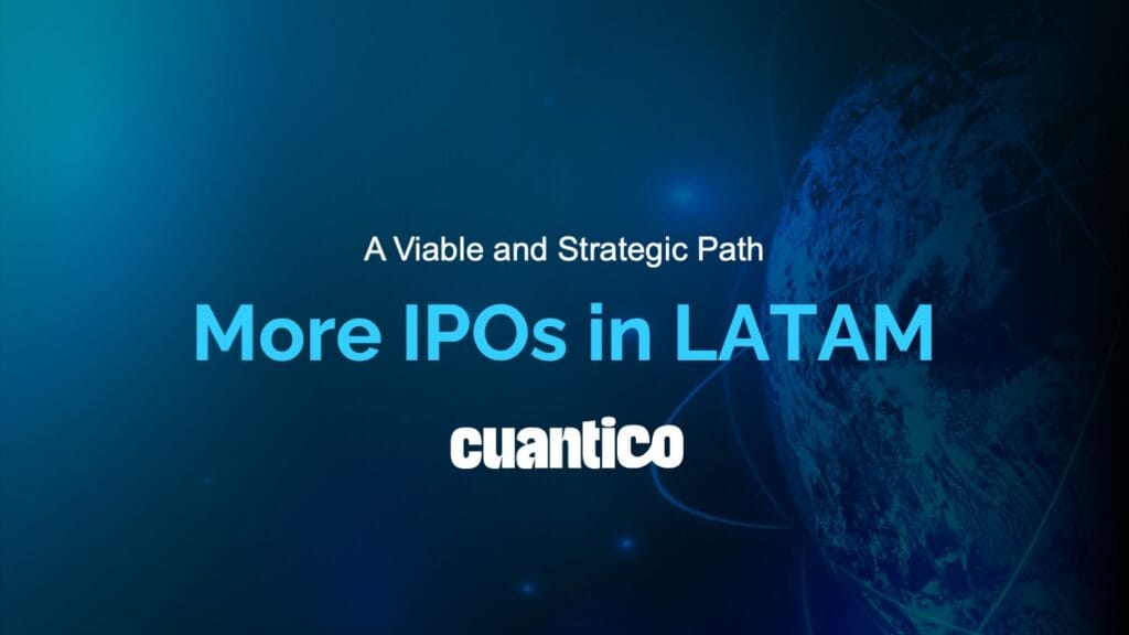 More IPOs in LATAM: A Viable and Strategic Path